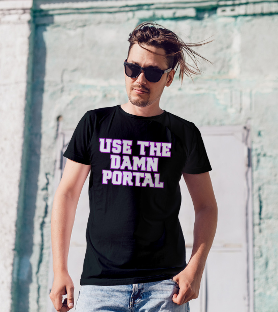 Use The Damn Portal Block Letters T-Shirt