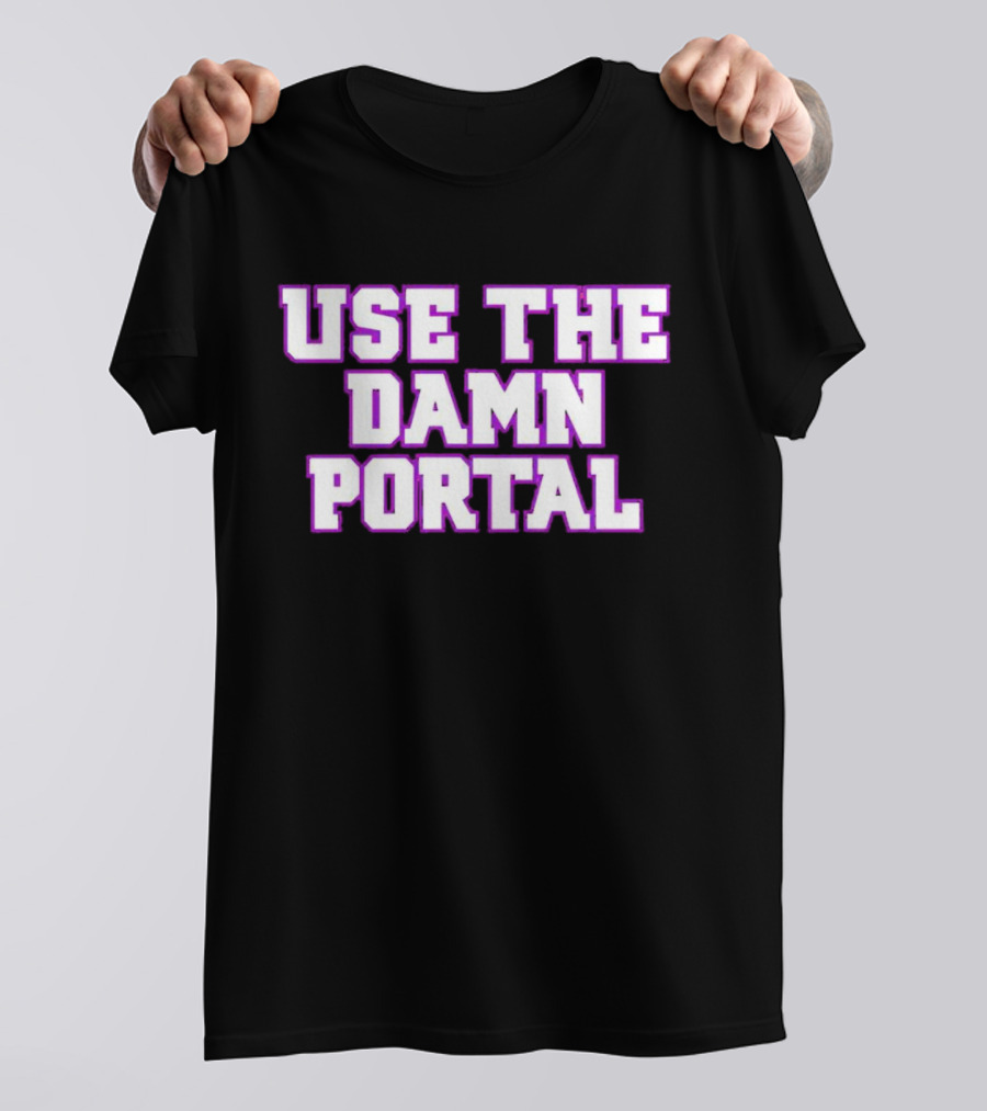 Use The Damn Portal Block Letters T-Shirt