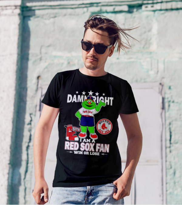 Damn Right I Am A Boston Red Sox Fan Win Or Lose With Mascot T-Shirt