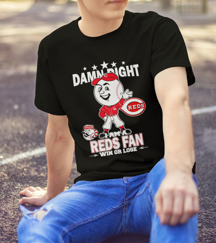 Damn Right I Am A Reds Fan Win Or Lose Cincinnati Mascot T-Shirt