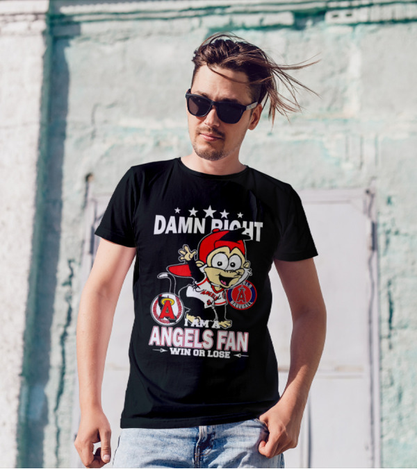 Damn Right I Am A Los Angeles Angels Baseball Fan Win Or Lose T-Shirt