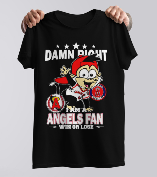Damn Right I Am A Los Angeles Angels Baseball Fan Win Or Lose T-Shirt