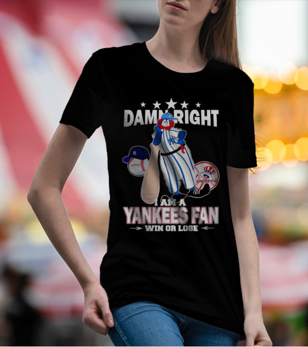 Damn Right I Am A Yankees Fan Win Or Lose With Yankees Mascot And Baseball T-Shirt