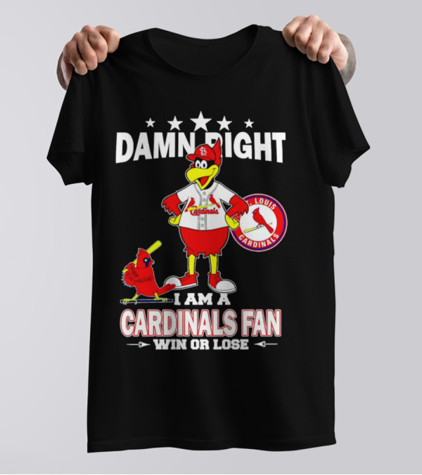 Damn Right I Am A St Louis Cardinals Fan Win Or Lose T-Shirt