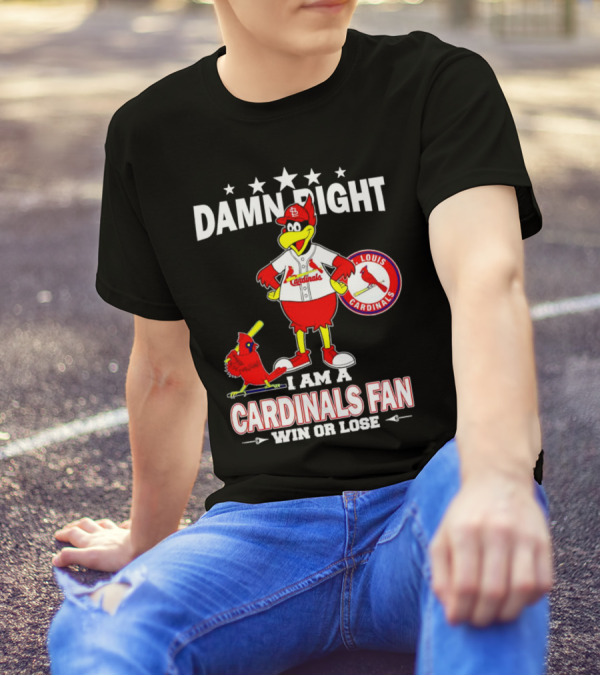 Damn Right I Am A St Louis Cardinals Fan Win Or Lose T-Shirt