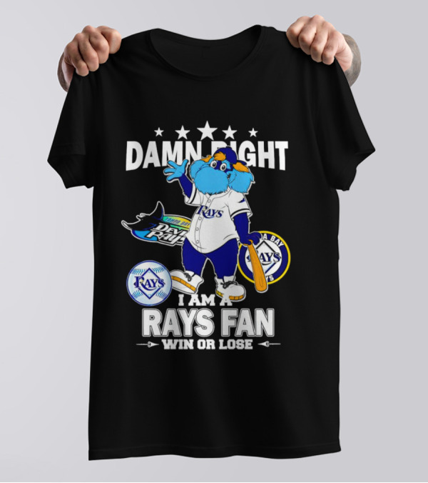 Damn Right I Am A Tampa Bay Rays Fan Win Or Lose With Mascot T-Shirt