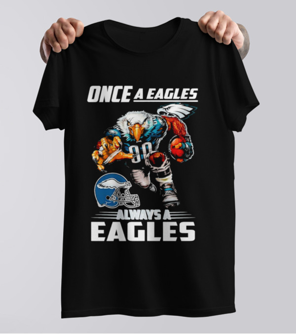 Once A Eagles Always A Eagles Football Mascot With Helmet And Jersey 90 T-Shirt