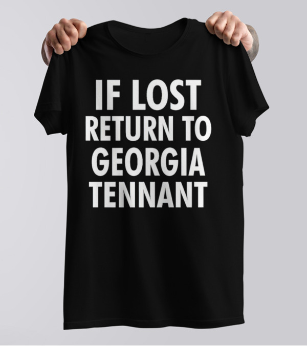 If Lost Return To Georgia Tennant T-Shirt