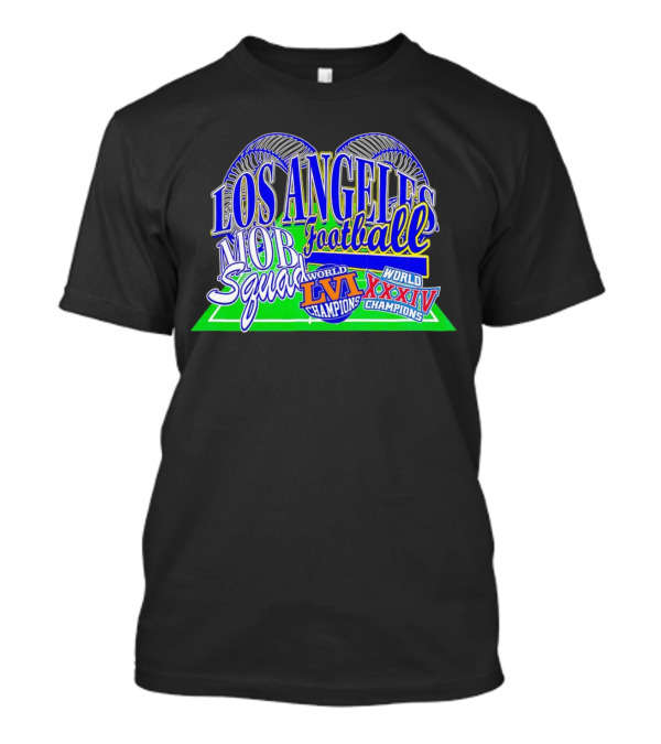 Los Angeles Football Mob Squad World Champions LVI XXXIV T-Shirt