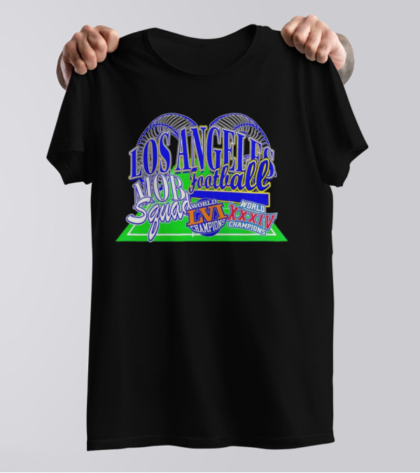 Los Angeles Football Mob Squad World Champions LVI XXXIV T-Shirt