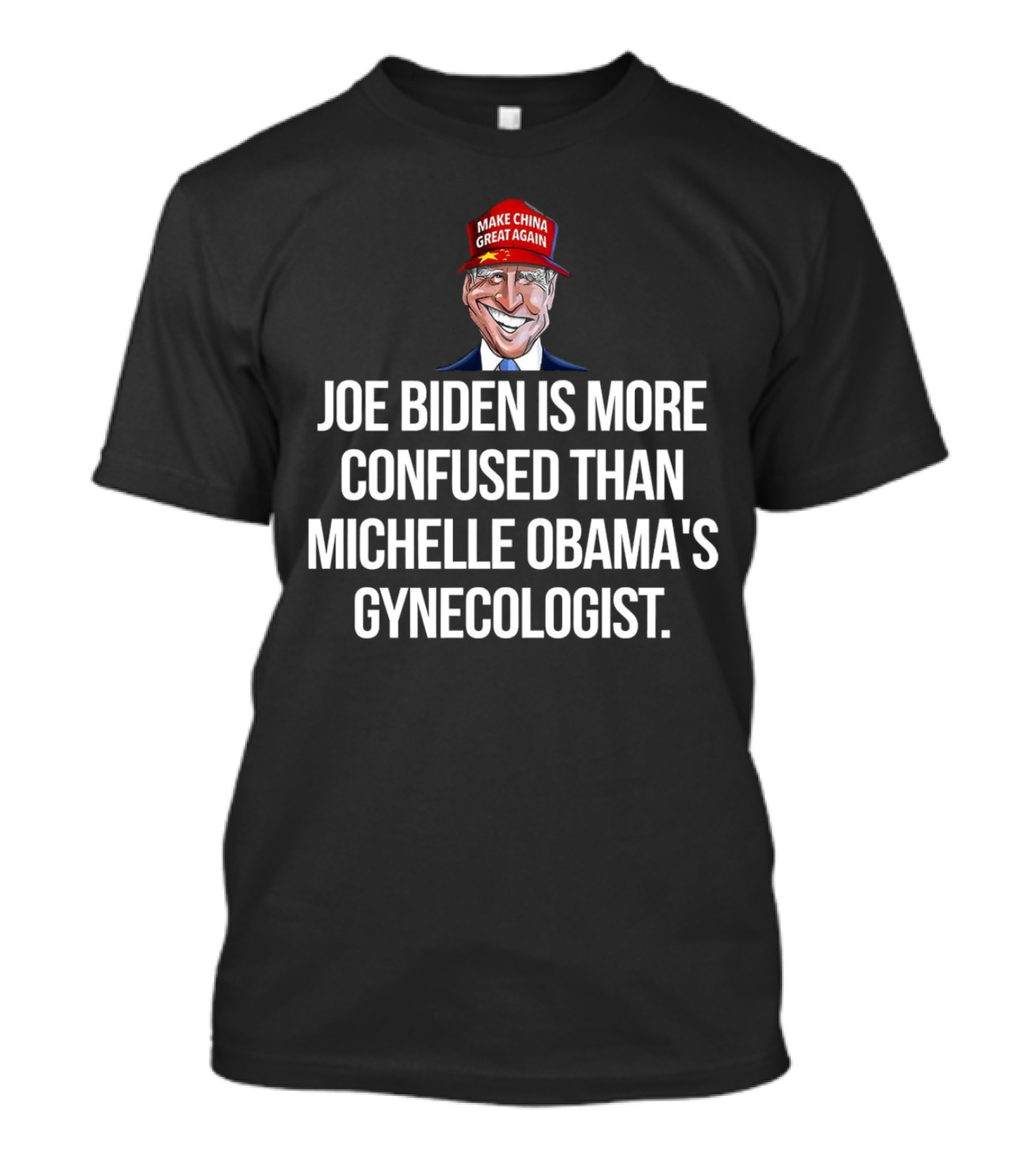 Joe Biden More Confused Michelle Obama’s Gynecologist Cartoon Make China Great Again Hat T-Shirt