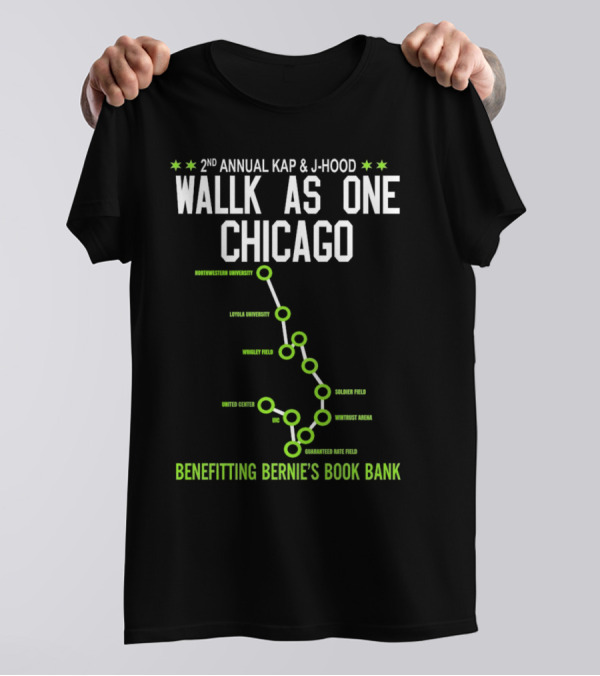2nd Annual Kap And J-Hood Walk As One Chicago Benefitting Bernie’s Book Bank Northwestern Loyola Wrigley United Center UC Soldier Wintrust Guaranteed Rate T-Shirt