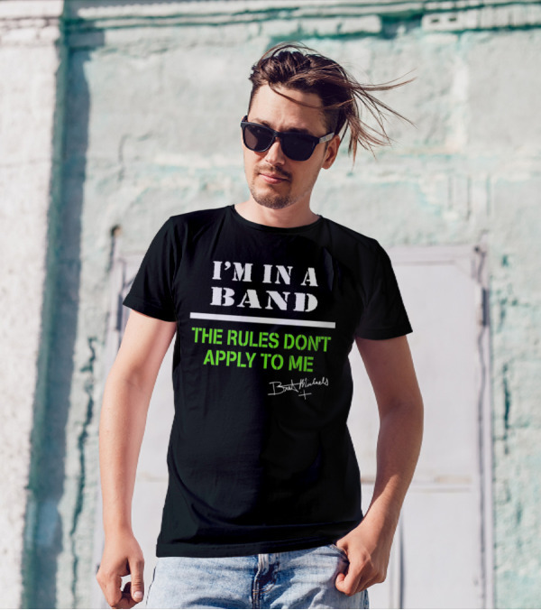 I’m In A Band The Rules Don’t Apply To Me Bret Michaels T-Shirt