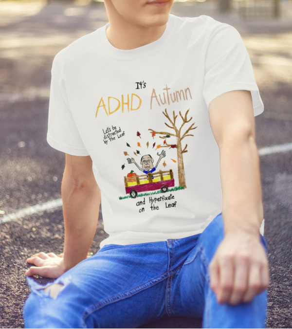 It’s ADHD Autumn Let’s Be Distracted By The Leaf And Hyperfixate On The Leaf With Tree And Falling Leaves In Cart T-Shirt