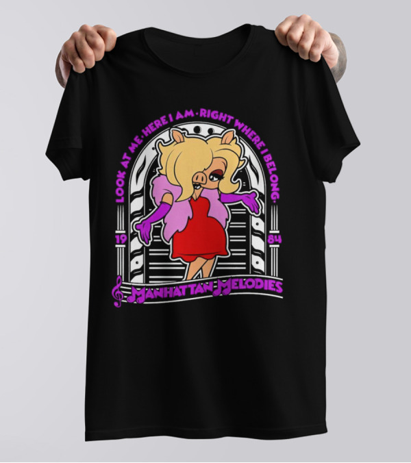 Look At Me Here I Am Right Where I Belong Manhattan Melodies 1984 Miss Piggy T-Shirt
