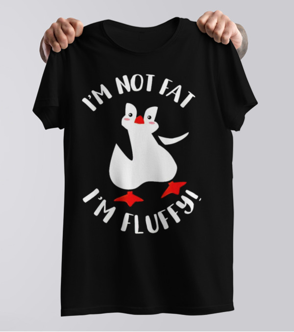 I'm Not Fat I'm Fluffy Penguin T-Shirt
