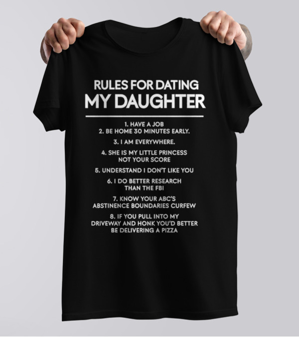 Rules For Dating My Daughter Have A Job Be Home 30 Minutes Early Princess Score FBI Pizza T-Shirt