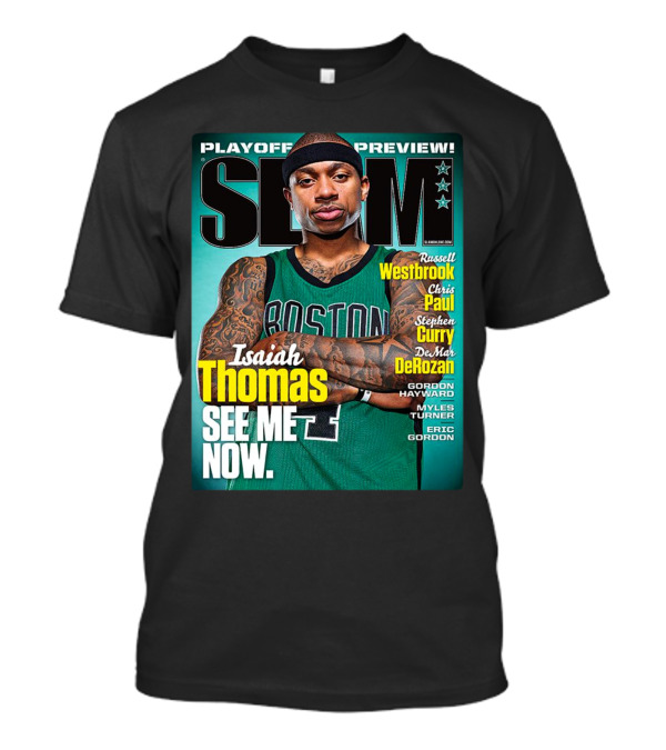 Playoff Preview SLAM Isaiah Thomas See Me Now Boston Basketball Stars Westbrook Curry Paul DeRozan T-Shirt
