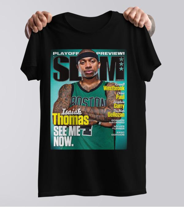 Playoff Preview SLAM Isaiah Thomas See Me Now Boston Basketball Stars Westbrook Curry Paul DeRozan T-Shirt