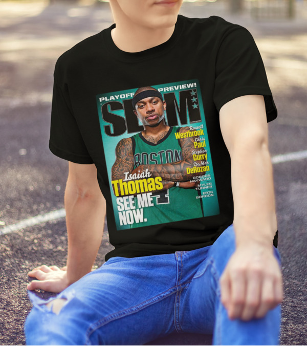Playoff Preview SLAM Isaiah Thomas See Me Now Boston Basketball Stars Westbrook Curry Paul DeRozan T-Shirt