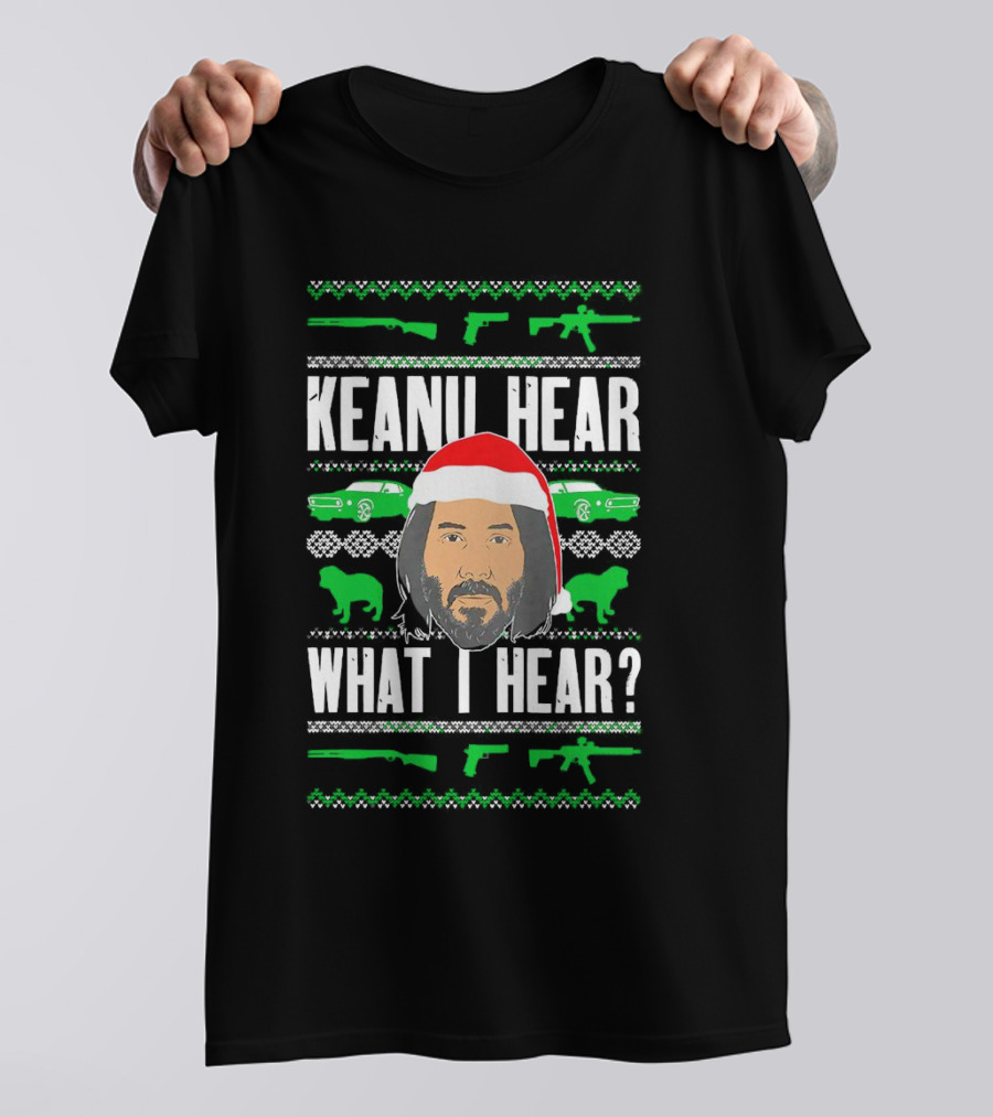 Keanu Hear What I Hear Christmas Santa Guns Cars T-Shirt