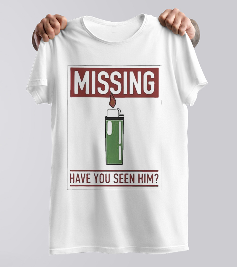 MISSING HAVE YOU SEEN HIM Lighter Flame T-Shirt