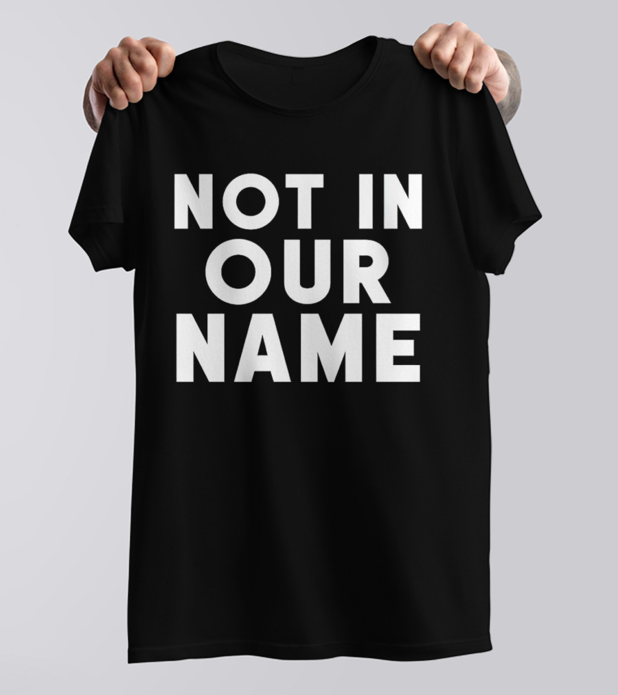 Not In Our Name Protest T-Shirt