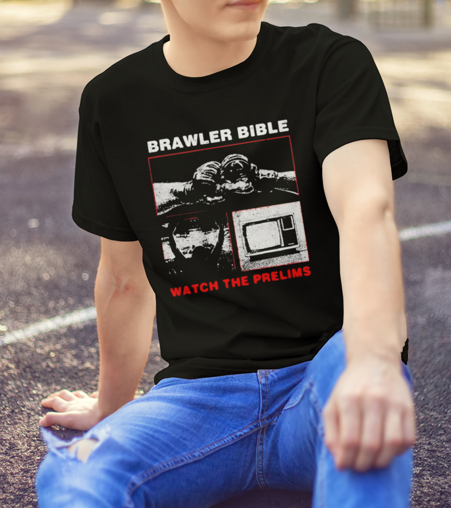 Brawler Bible Watch The Prelims T-Shirt