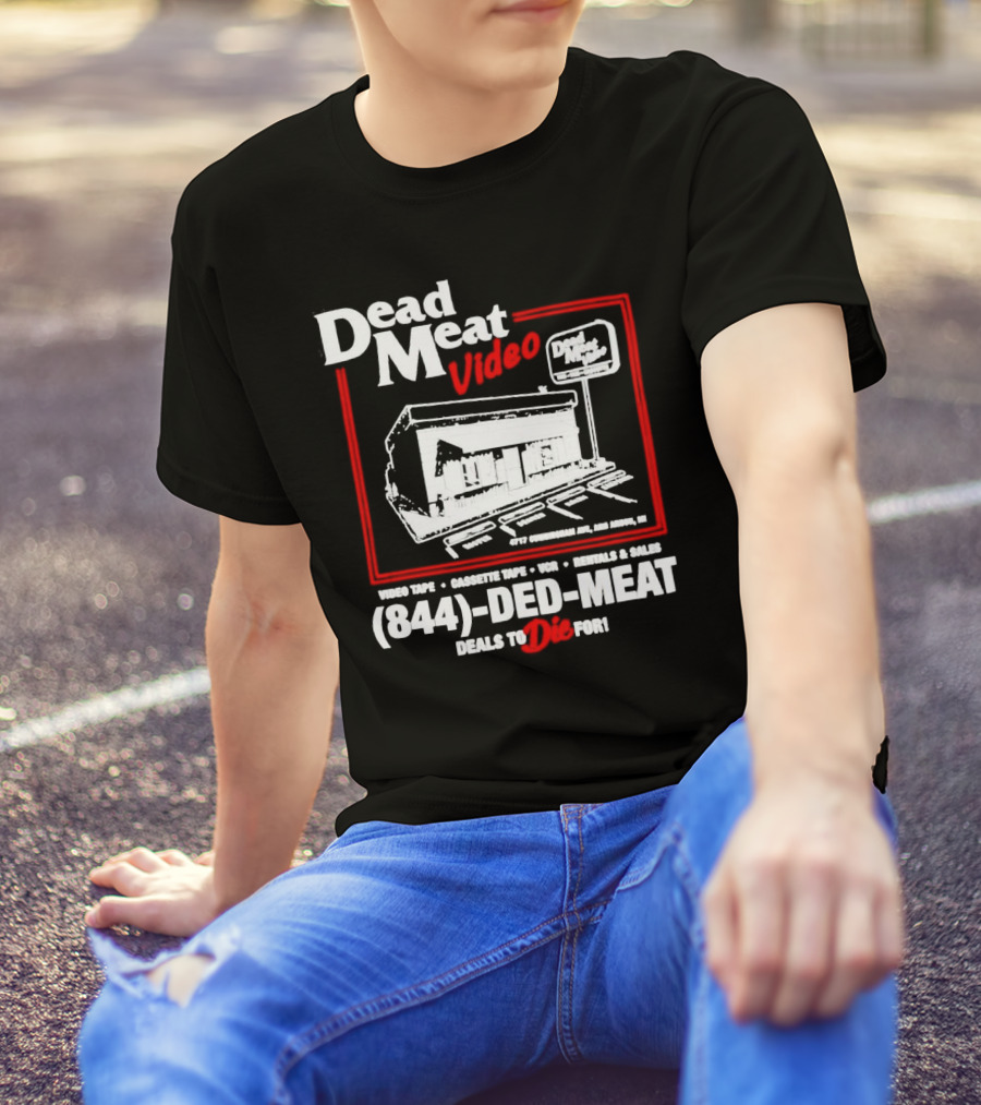 Dead Meat Video Tape Rentals Sales 844-DED-MEAT Deals To Die For T-Shirt
