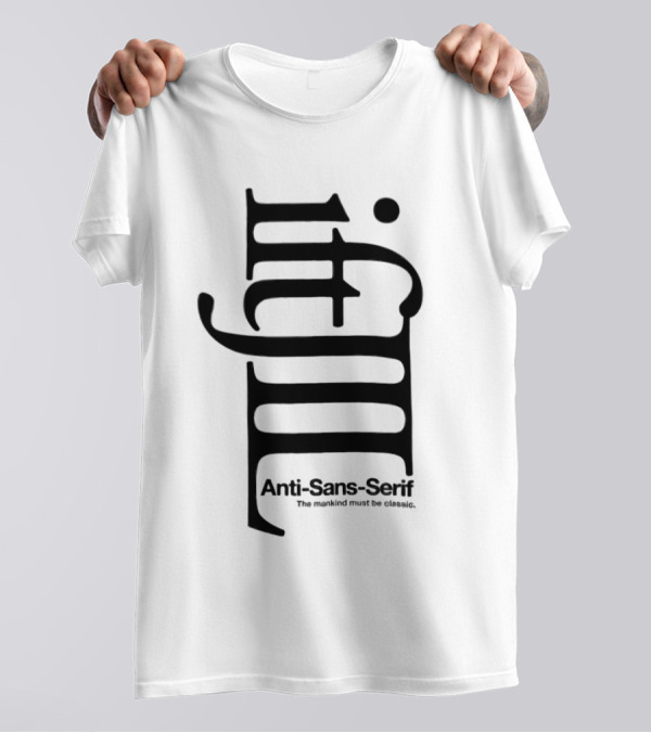Anti-Sans-Serif The Mankind Must Be Classic T-Shirt
