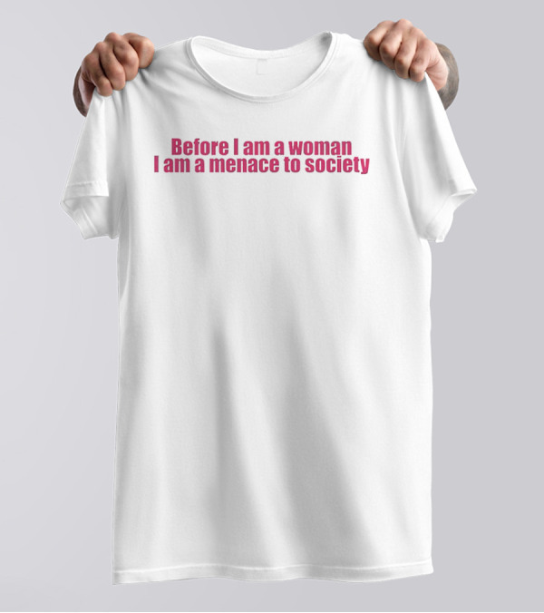 Before I Am A Woman I Am A Menace To Society Pink T-Shirt