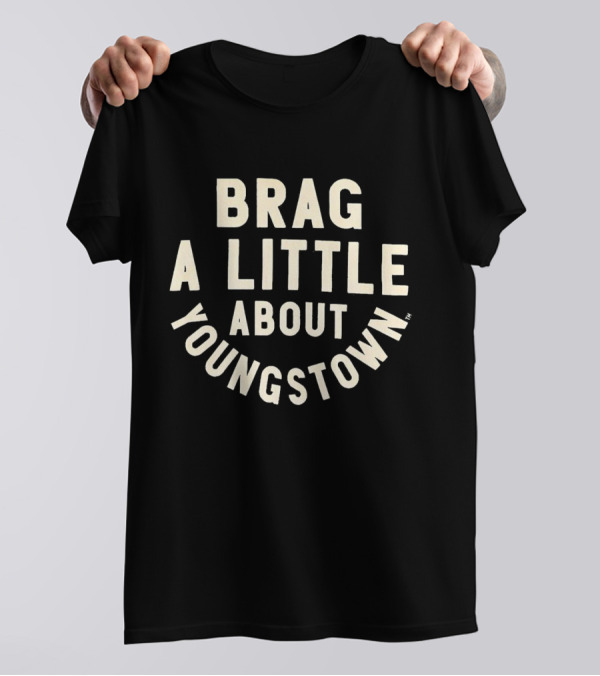 BRAG A LITTLE ABOUT YOUNGSTOWN T-Shirt
