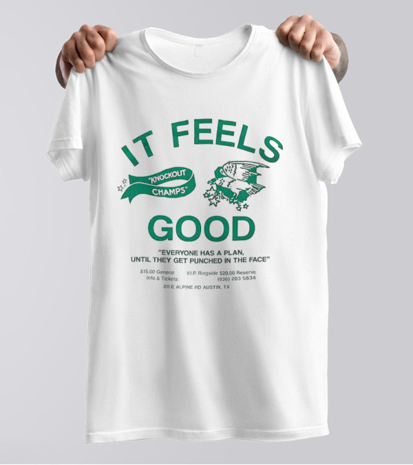 It Feels Good Knockout Champs Everyone Has A Plan Until They Get Punched In The Face T-Shirt