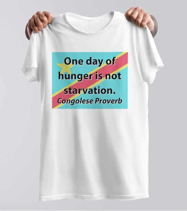 One Day Of Hunger Is Not Starvation Congolese Proverb Flag T-Shirt