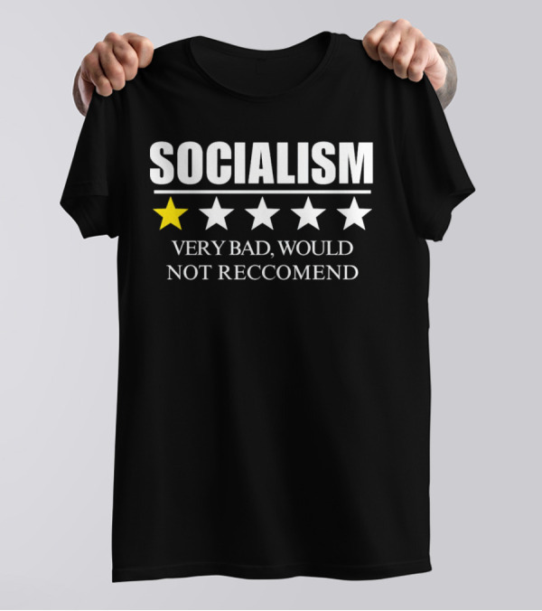 SOCIALISM VERY BAD WOULD NOT RECCOMEND One Star Review T-Shirt