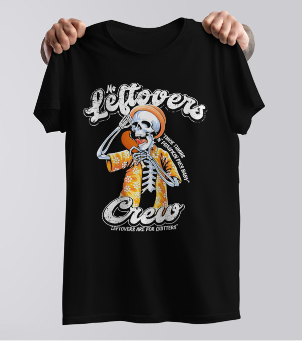 No Leftovers Crew Thick Thighs Pumpkin Pies Baby Leftovers Are For Quitters T-Shirt