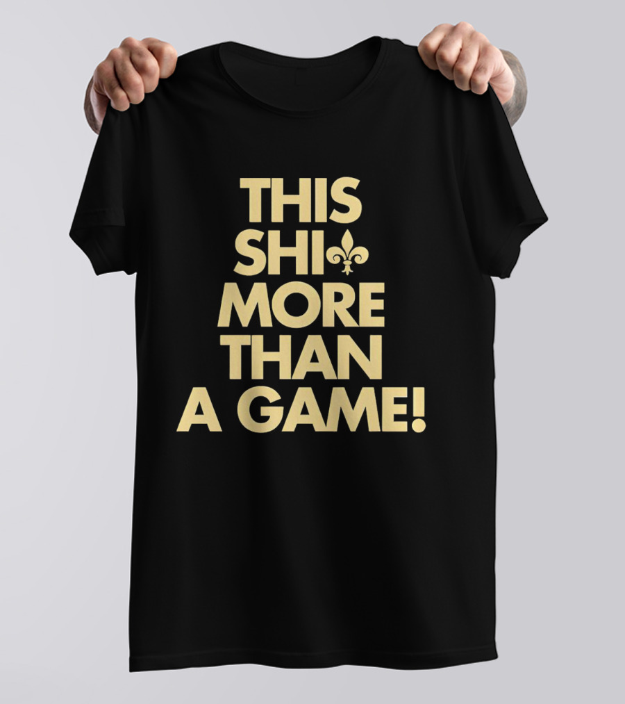 This Shi More Than A Game Saints Fleur-de-Lis T-Shirt