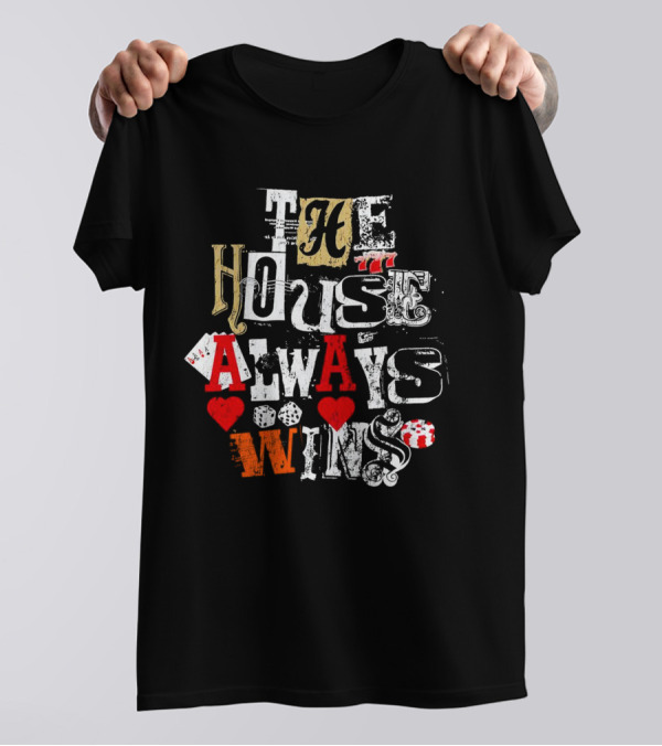 The House Always Wins Casino Poker Dice Hearts 777 T-Shirt