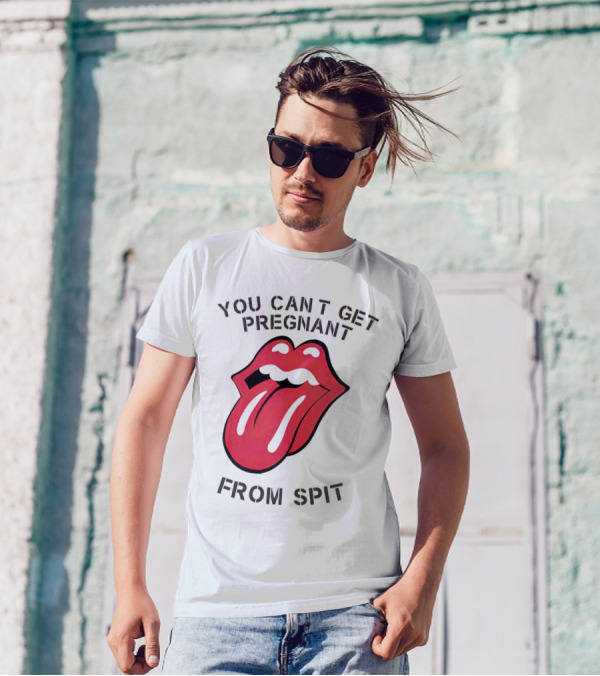 You Cant Get Pregnant From Spit Tongue T-Shirt