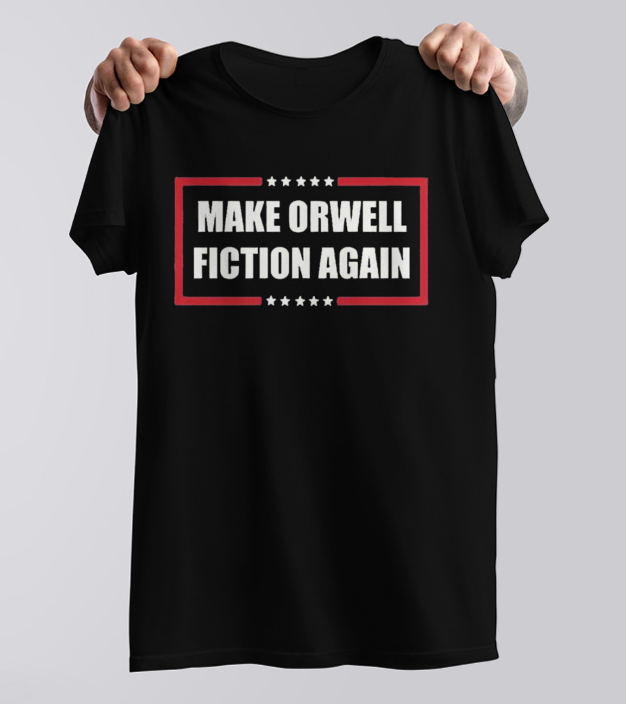 Make Orwell Fiction Again American Politics T-Shirt