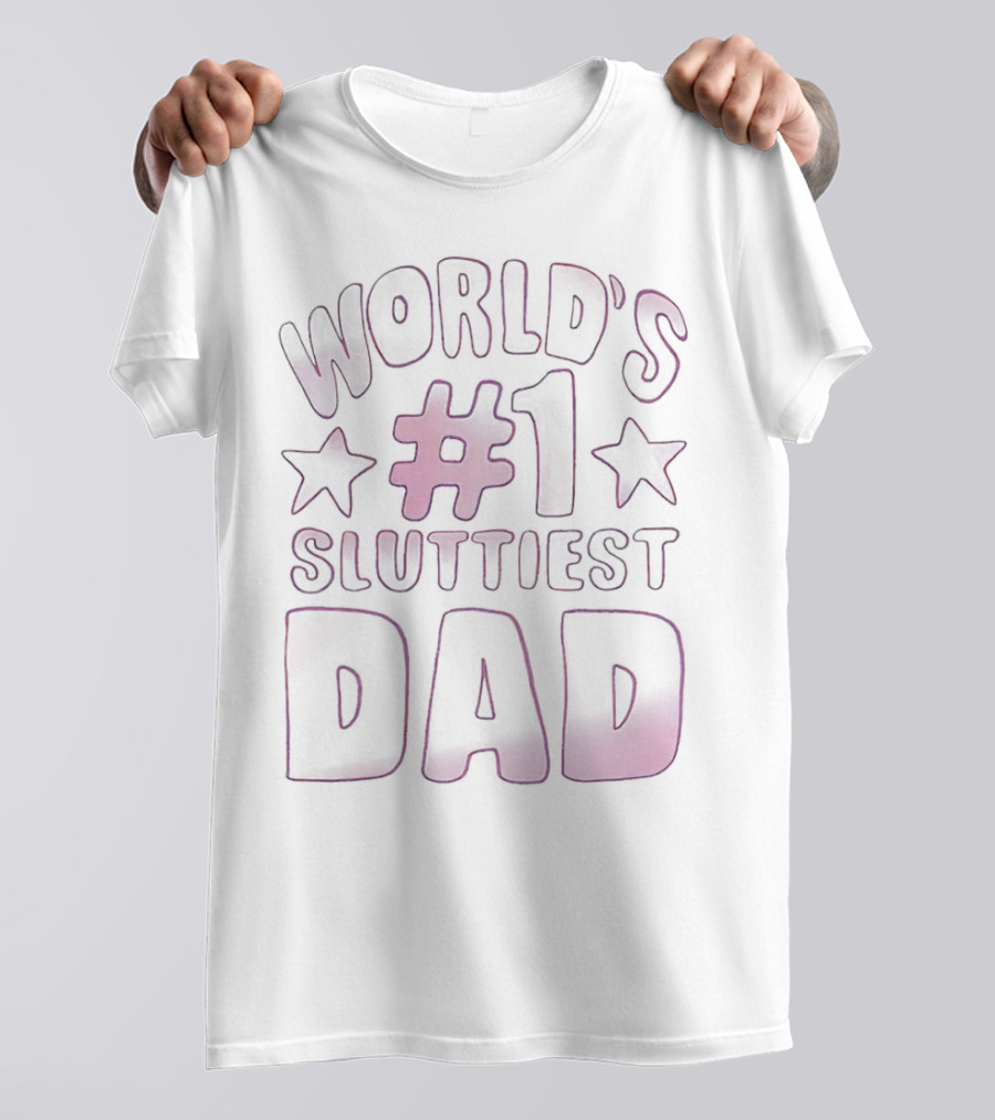 World’s #1 Sluttiest Dad T-Shirt