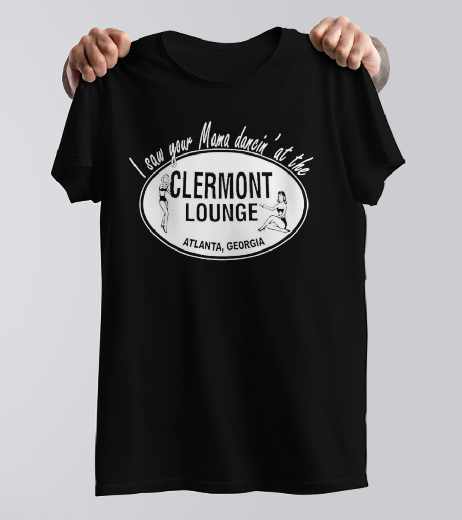 I Saw Your Mama Dancin’ At The Clermont Lounge Atlanta, Georgia T-Shirt