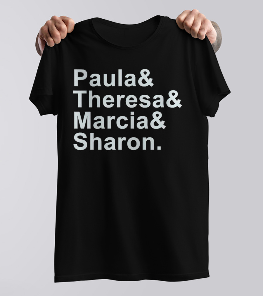 Paula And Theresa Marcia And Sharon Ampersand Style List T-Shirt
