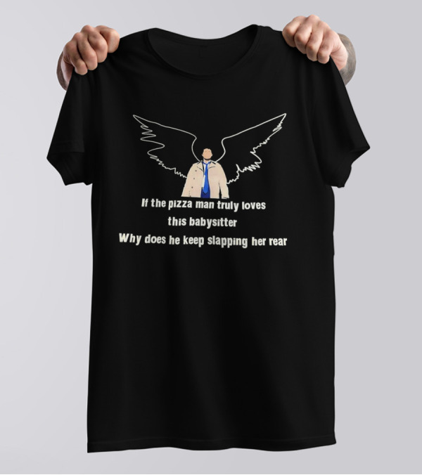 If The Pizza Man Truly Loves This Babysitter Why Does He Keep Slapping Her Rear T-Shirt
