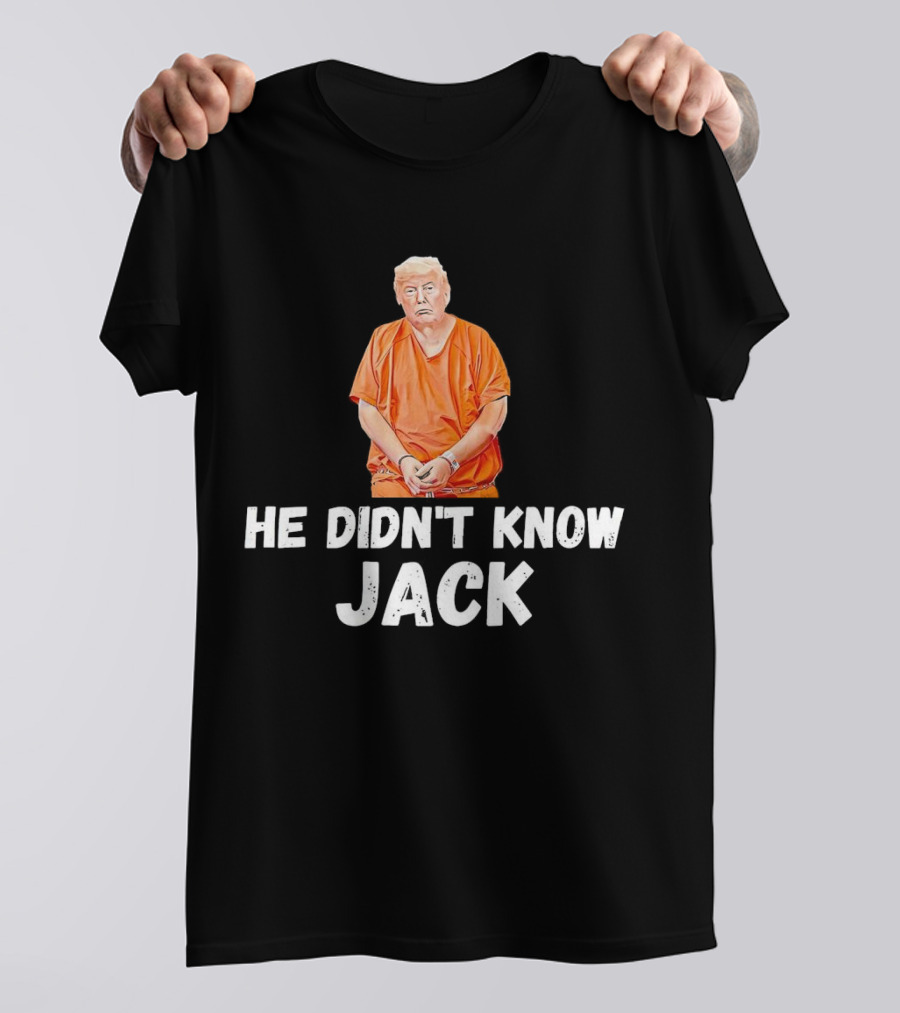 He Didn't Know Jack Trump Orange Outfit Handcuffed T-Shirt