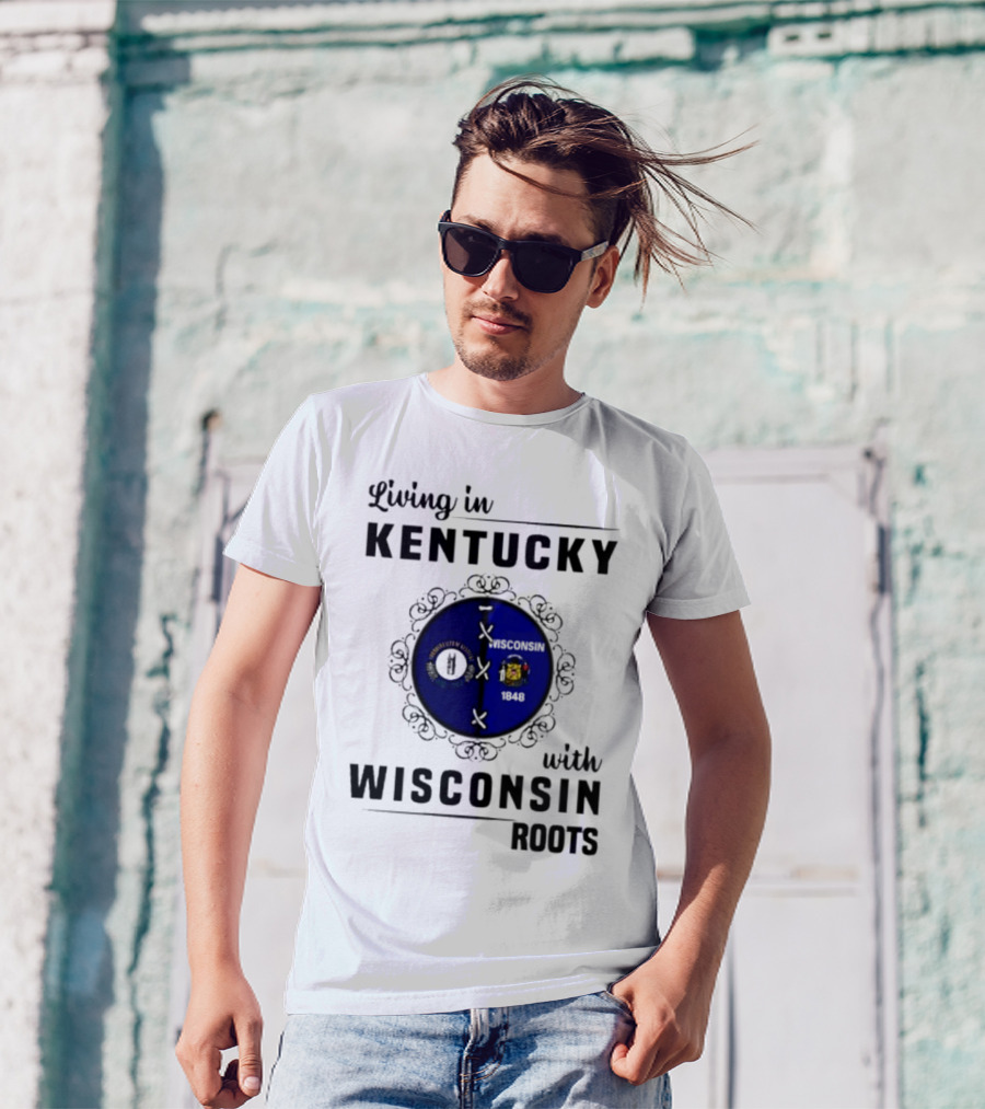 Living In Kentucky With Wisconsin Roots State Flags Emblem T-Shirt