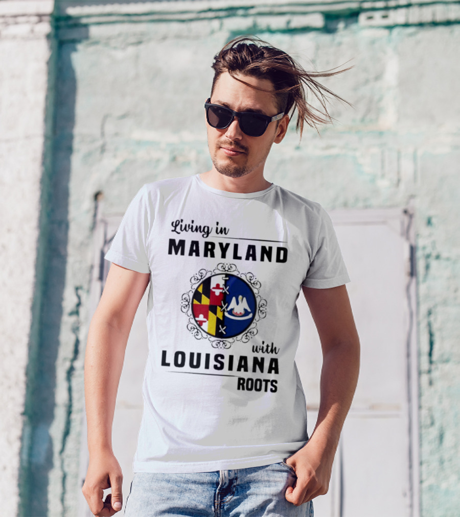 Living In Maryland With Louisiana Roots Maryland Flag Louisiana Seal T-Shirt