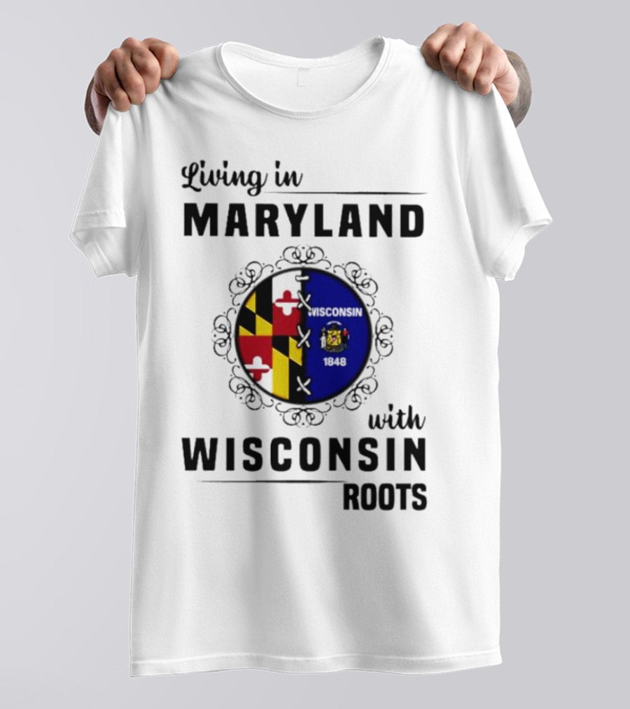 Living In Maryland With Wisconsin Roots Emblem T-Shirt