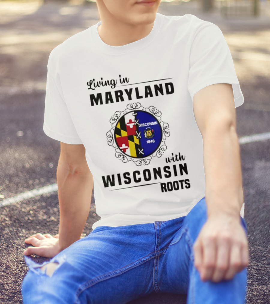 Living In Maryland With Wisconsin Roots Emblem T-Shirt