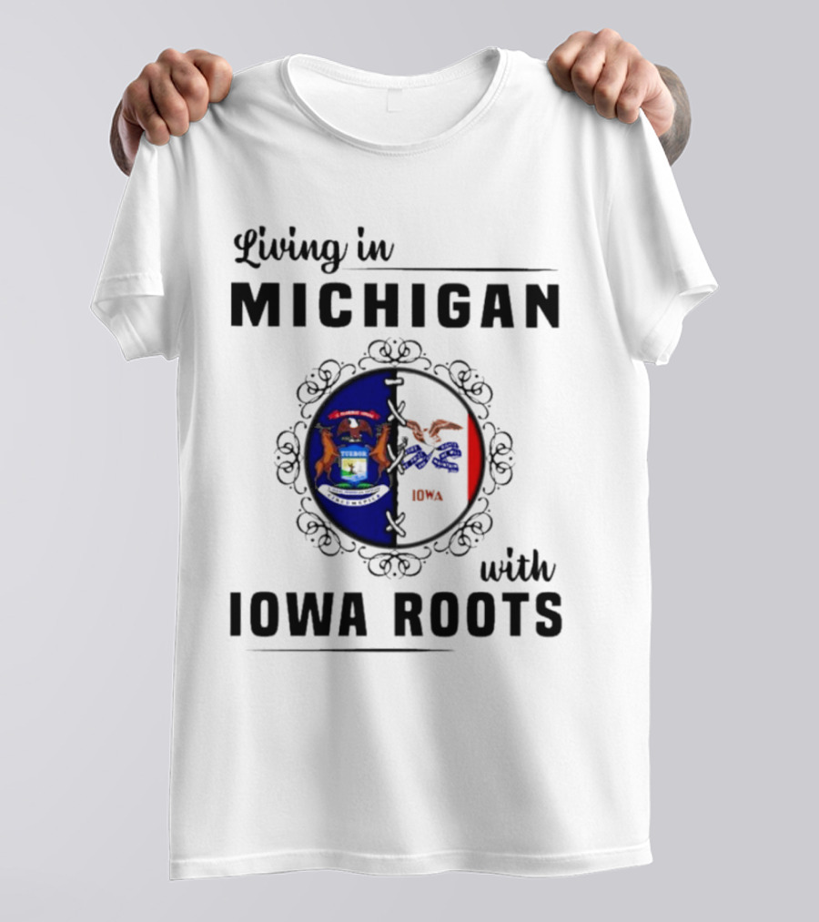 Living In Michigan Proudly Displaying Iowa Roots With State Seals T-Shirt